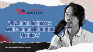 Why Should Businesses Avoid Common Reputation Mistakes